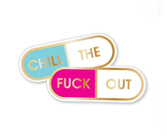 Chill The Fuck Out - Vinyl Sticker
